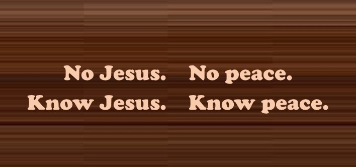 Sign with the words: No Jesus. No peace. Know Jesus. Know peace.